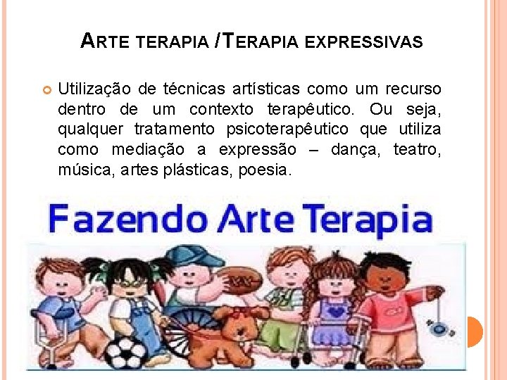 ARTE TERAPIA / TERAPIA EXPRESSIVAS Utilização de técnicas artísticas como um recurso dentro de