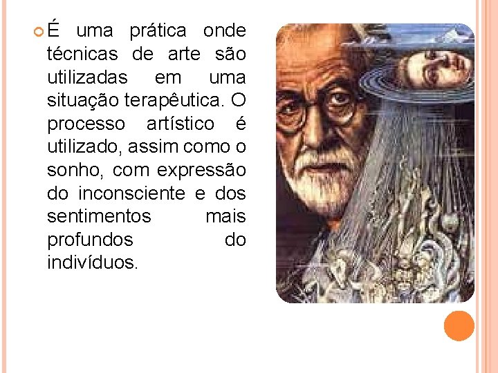  É uma prática onde técnicas de arte são utilizadas em uma situação terapêutica.
