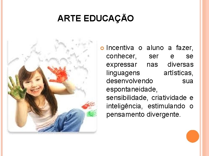 ARTE EDUCAÇÃO Incentiva o aluno a fazer, conhecer, ser e se expressar nas diversas