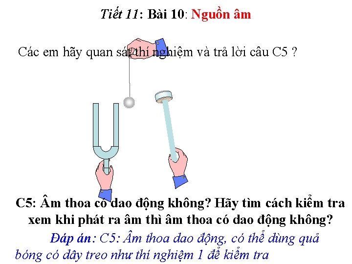 Tiết 11: Bài 10: Nguồn âm Các em hãy quan sát thí nghiệm và