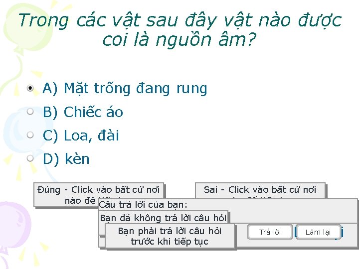 Trong các vật sau đây vật nào được coi là nguồn âm? A) Mặt