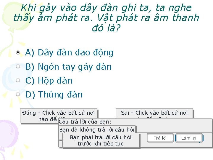 Khi gảy vào dây đàn ghi ta, ta nghe thấy âm phát ra. Vật