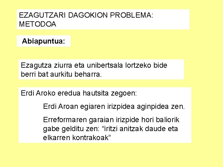 EZAGUTZARI DAGOKION PROBLEMA: METODOA Abiapuntua: Ezagutza ziurra eta unibertsala lortzeko bide berri bat aurkitu