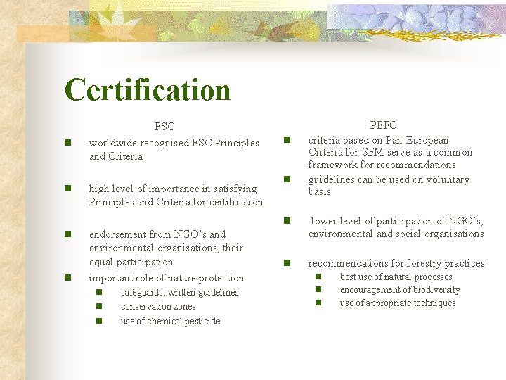Certification n n FSC worldwide recognised FSC Principles and Criteria high level of importance