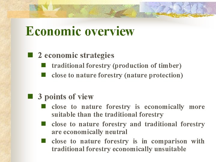 Economic overview n 2 economic strategies n traditional forestry (production of timber) n close