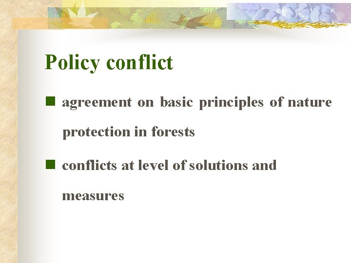 Policy conflict n agreement on basic principles of nature protection in forests n conflicts