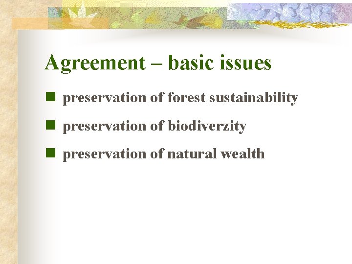 Agreement – basic issues n preservation of forest sustainability n preservation of biodiverzity n