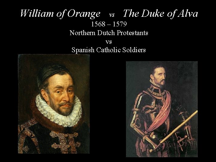 William of Orange vs The Duke 1568 – 1579 Northern Dutch Protestants vs Spanish