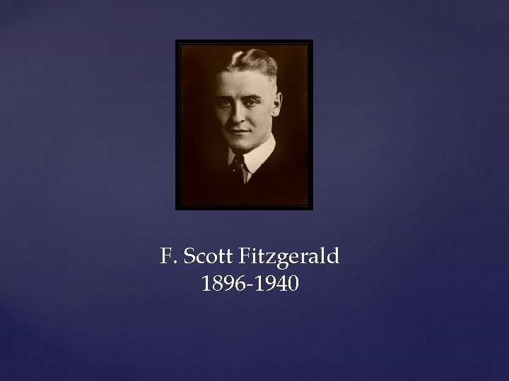 F. Scott Fitzgerald 1896 -1940 