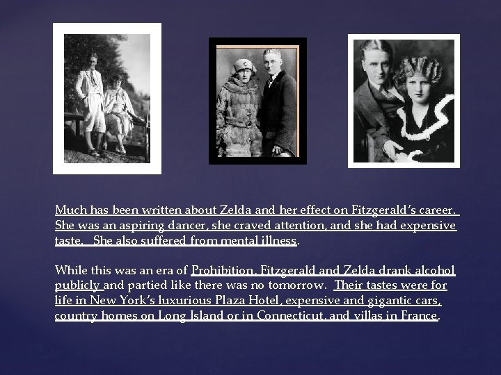 Much has been written about Zelda and her effect on Fitzgerald’s career. She was