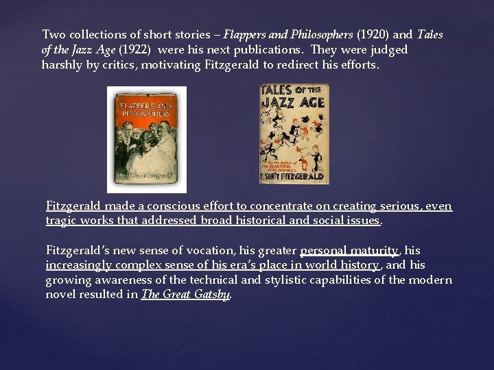 Two collections of short stories – Flappers and Philosophers (1920) and Tales of the