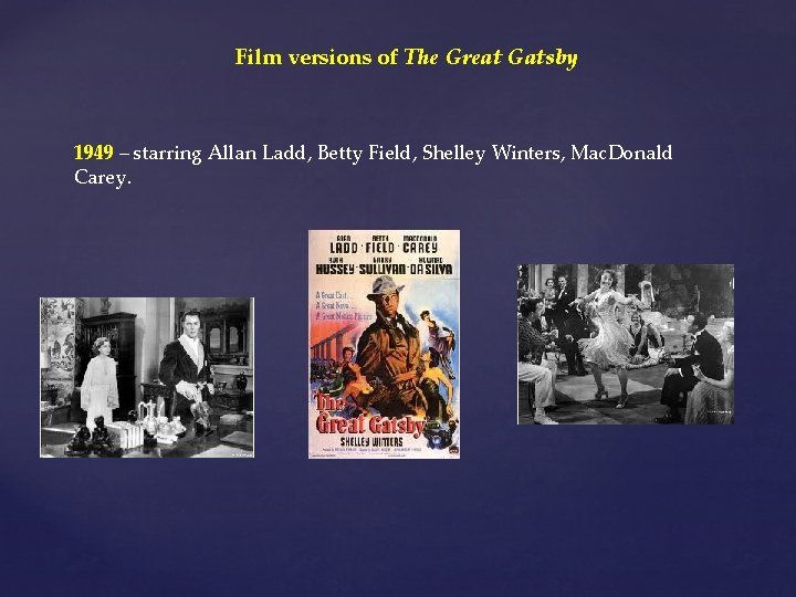 Film versions of The Great Gatsby 1949 – starring Allan Ladd, Betty Field, Shelley