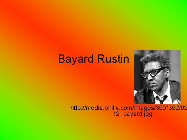 Bayard Rustin http: //media. philly. com/images/300*352/02 12_bayard. jpg 