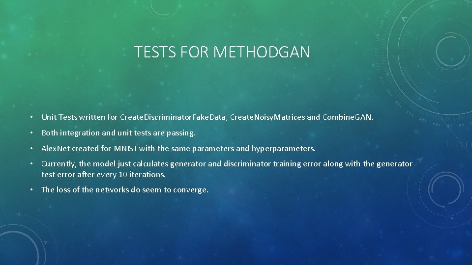 TESTS FOR METHODGAN • Unit Tests written for Create. Discriminator. Fake. Data, Create. Noisy.