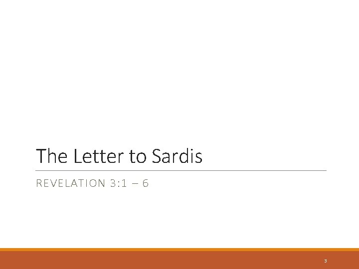 The Letter to Sardis REVELATION 3: 1 – 6 3 