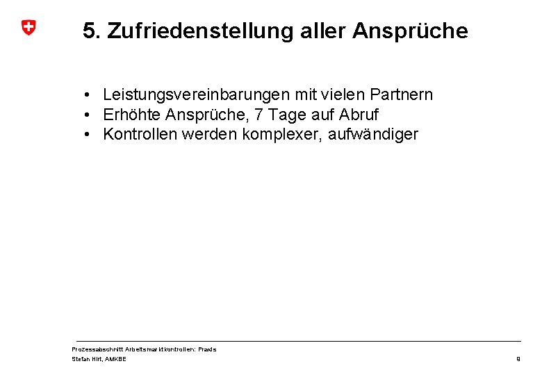 5. Zufriedenstellung aller Ansprüche • Leistungsvereinbarungen mit vielen Partnern • Erhöhte Ansprüche, 7 Tage