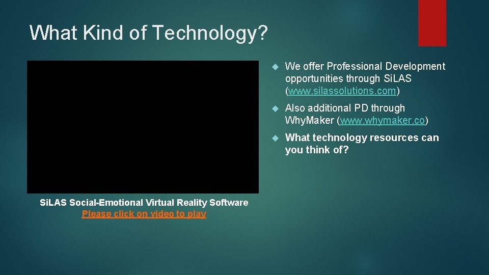 What Kind of Technology? Si. LAS Social-Emotional Virtual Reality Software Please click on video
