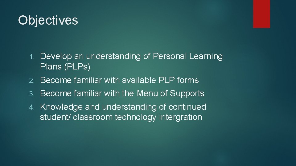 Objectives 1. Develop an understanding of Personal Learning Plans (PLPs) 2. Become familiar with