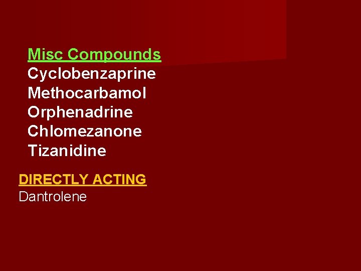 Misc Compounds Cyclobenzaprine Methocarbamol Orphenadrine Chlomezanone Tizanidine DIRECTLY ACTING Dantrolene 