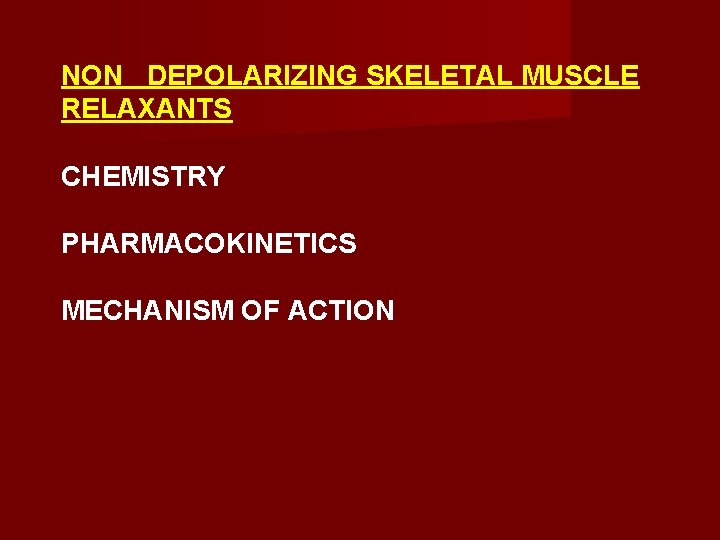 NON DEPOLARIZING SKELETAL MUSCLE RELAXANTS CHEMISTRY PHARMACOKINETICS MECHANISM OF ACTION 