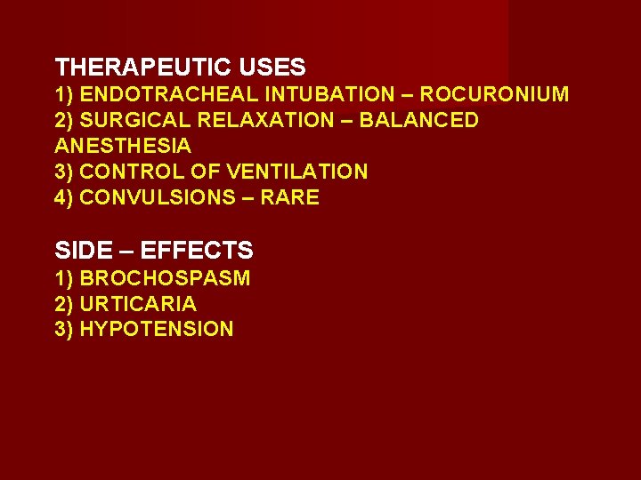 THERAPEUTIC USES 1) ENDOTRACHEAL INTUBATION – ROCURONIUM 2) SURGICAL RELAXATION – BALANCED ANESTHESIA 3)