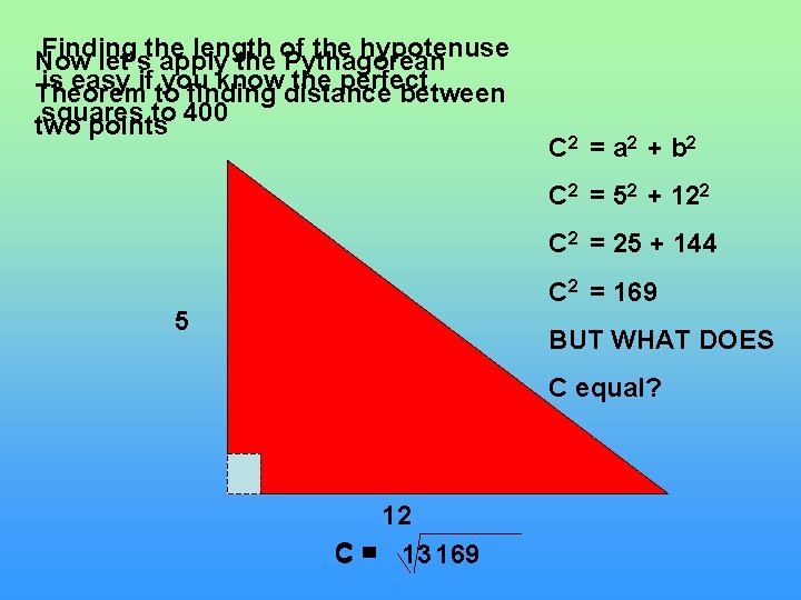 Finding length the hypotenuse Now let’sthe apply the of Pythagorean is easy ifto you