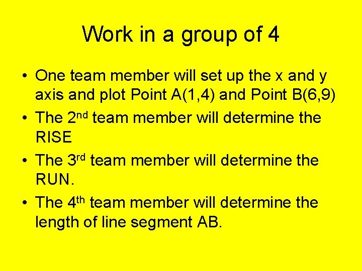 Work in a group of 4 • One team member will set up the