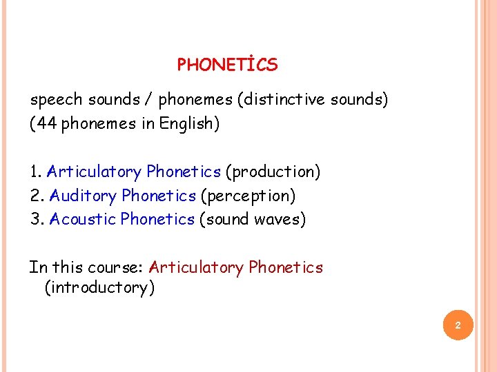 PHONETİCS speech sounds / phonemes (distinctive sounds) (44 phonemes in English) 1. Articulatory Phonetics