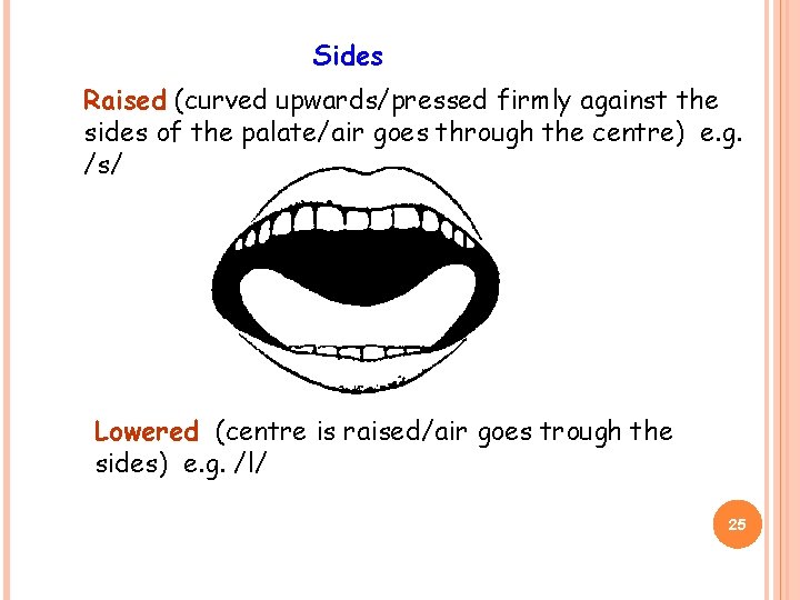 Sides Raised (curved upwards/pressed firmly against the sides of the palate/air goes through the