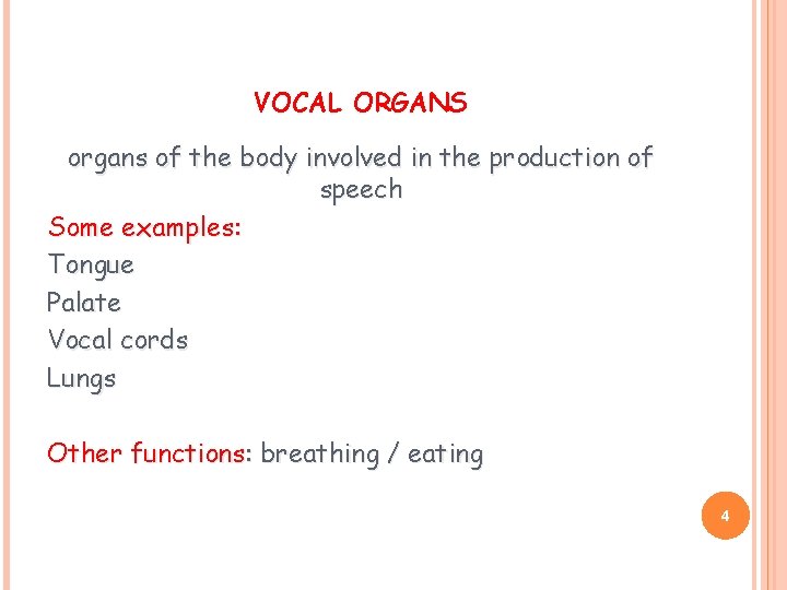 VOCAL ORGANS organs of the body involved in the production of speech Some examples: