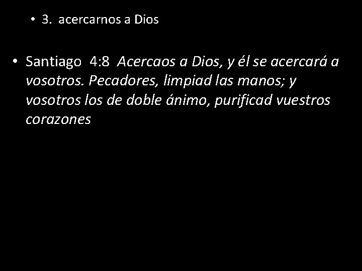  • 3. acercarnos a Dios • Santiago 4: 8 Acercaos a Dios, y