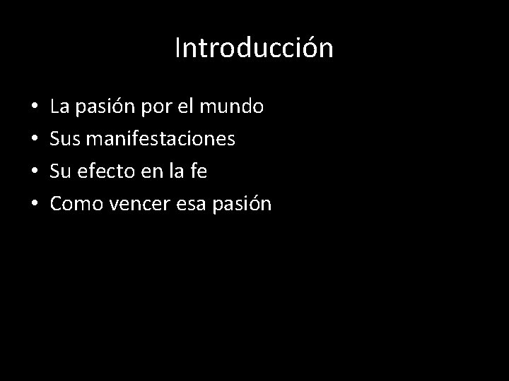 Introducción • • La pasión por el mundo Sus manifestaciones Su efecto en la