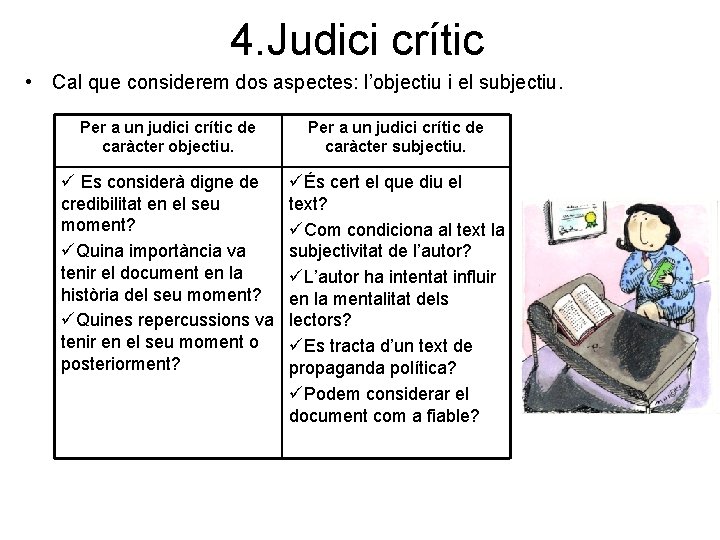 4. Judici crític • Cal que considerem dos aspectes: l’objectiu i el subjectiu. Per