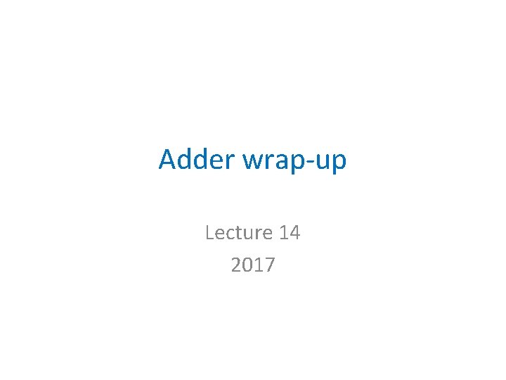 Adder wrap-up Lecture 14 2017 