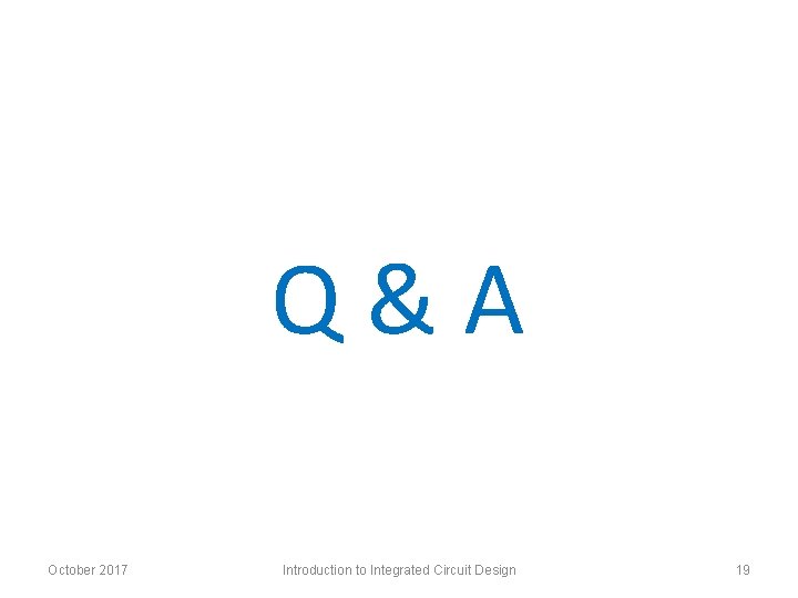 Q&A October 2017 Introduction to Integrated Circuit Design 19 