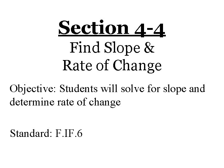 Section 4 -4 Find Slope & Rate of Change Objective: Students will solve for
