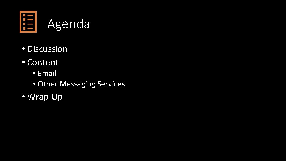 Agenda • Discussion • Content • Email • Other Messaging Services • Wrap-Up 