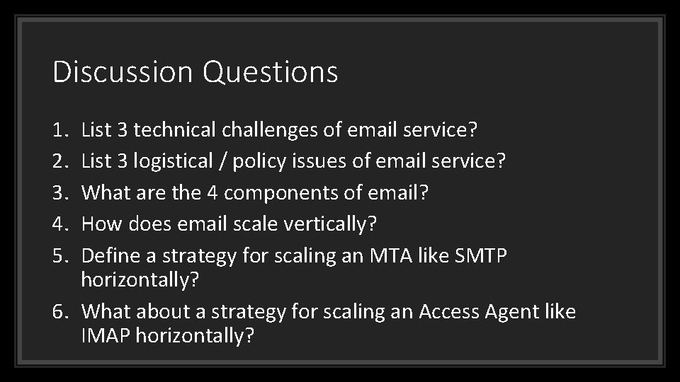 Discussion Questions 1. 2. 3. 4. 5. List 3 technical challenges of email service?