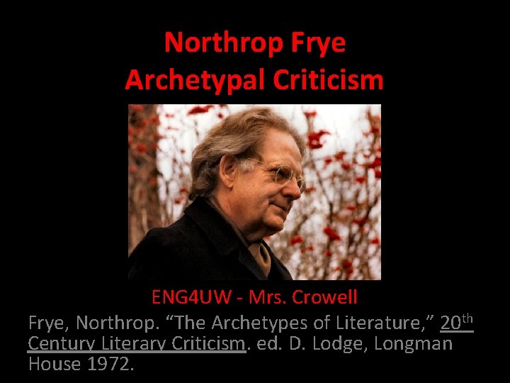 Northrop Frye Archetypal Criticism ENG 4 UW - Mrs. Crowell Frye, Northrop. “The Archetypes