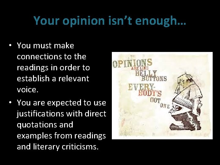 Your opinion isn’t enough… • You must make connections to the readings in order