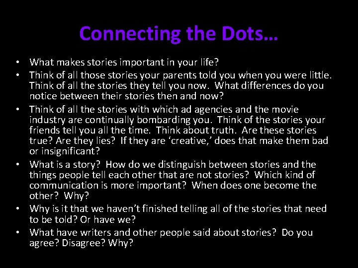 Connecting the Dots… • What makes stories important in your life? • Think of