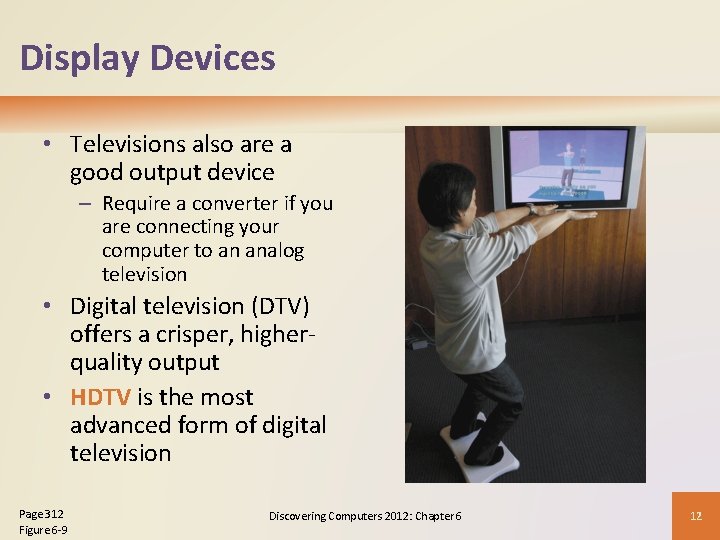 Display Devices • Televisions also are a good output device – Require a converter