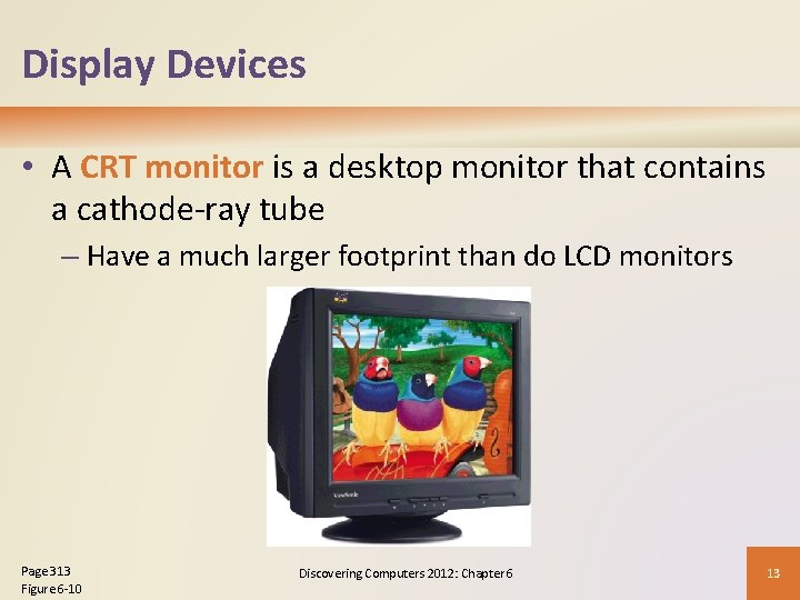Display Devices • A CRT monitor is a desktop monitor that contains a cathode-ray