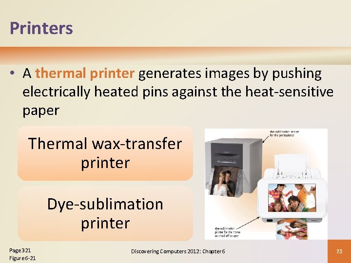 Printers • A thermal printer generates images by pushing electrically heated pins against the