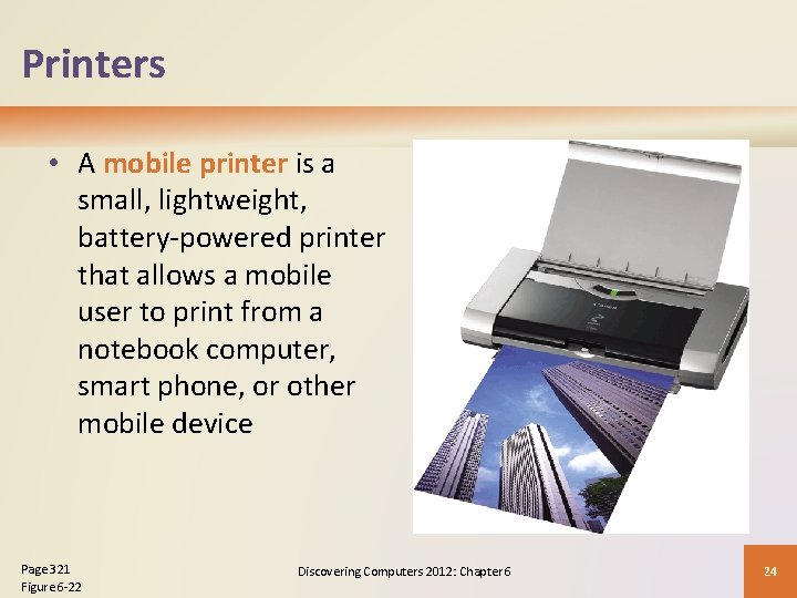 Printers • A mobile printer is a small, lightweight, battery-powered printer that allows a