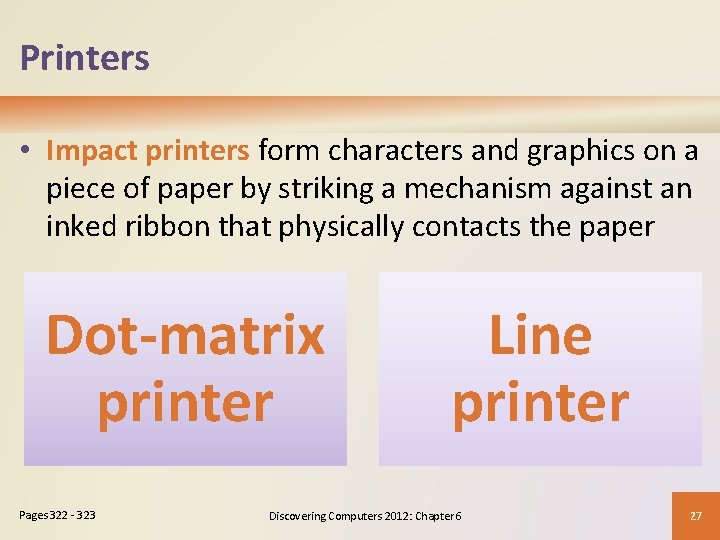 Printers • Impact printers form characters and graphics on a piece of paper by