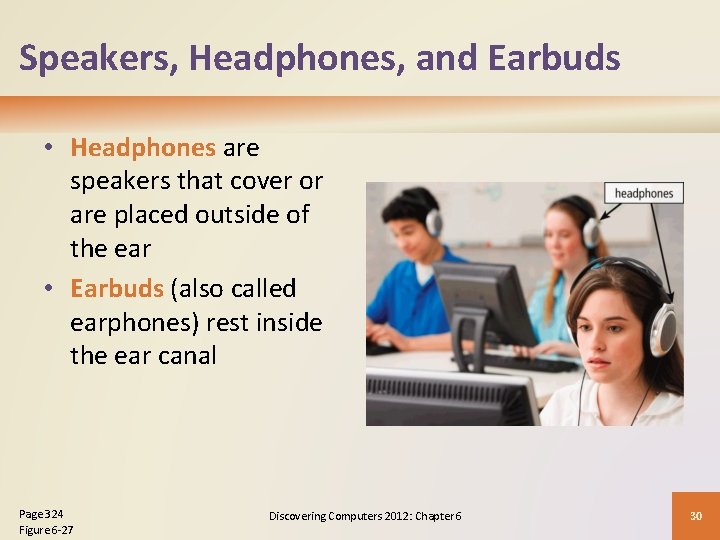 Speakers, Headphones, and Earbuds • Headphones are speakers that cover or are placed outside