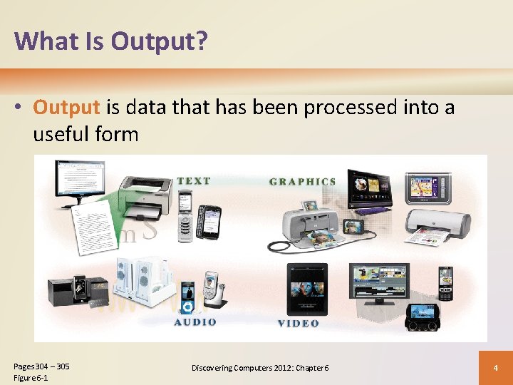 What Is Output? • Output is data that has been processed into a useful