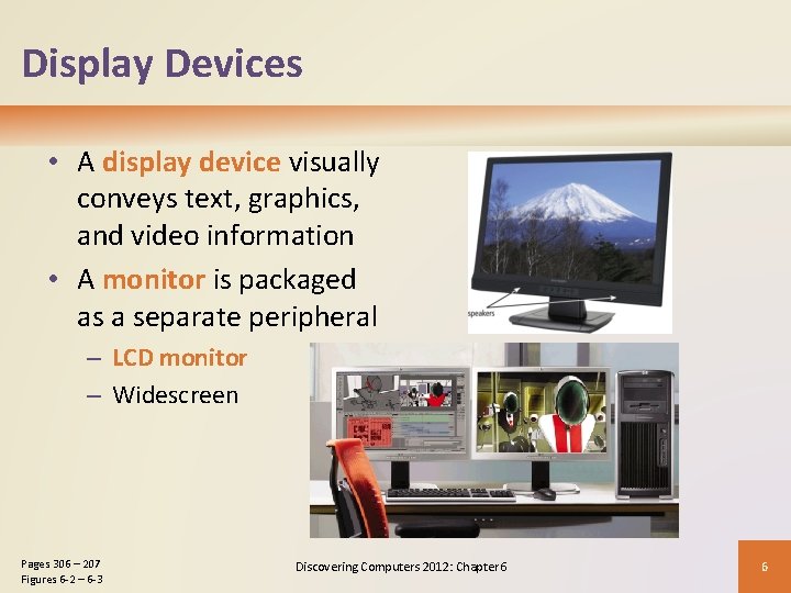 Display Devices • A display device visually conveys text, graphics, and video information •