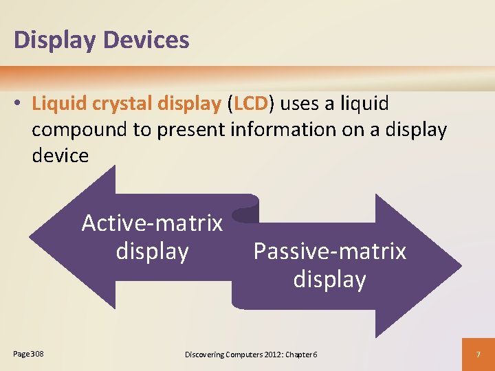 Display Devices • Liquid crystal display (LCD) uses a liquid compound to present information